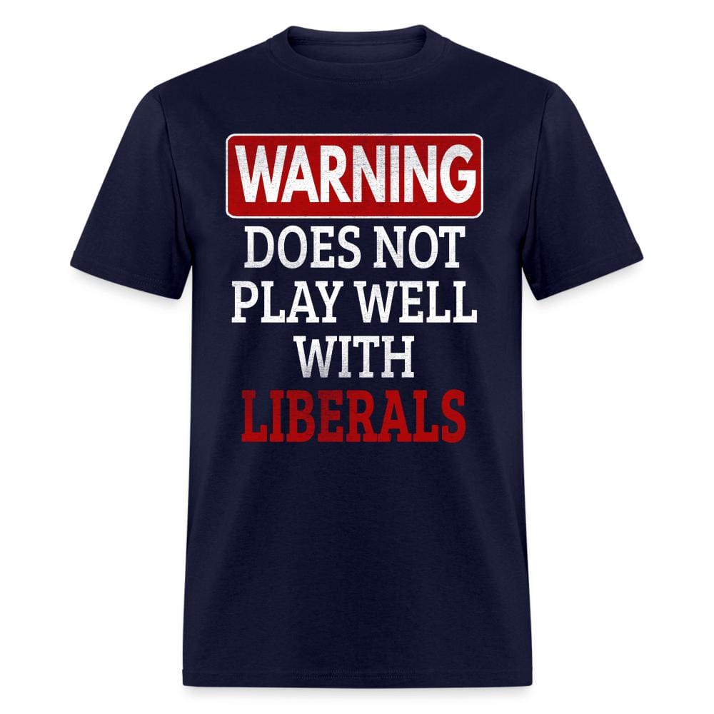 Warning Does Not Play Well With Liberals T-Shirt - navy