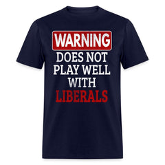 Warning Does Not Play Well With Liberals T-Shirt - navy